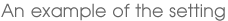 An example of the setting